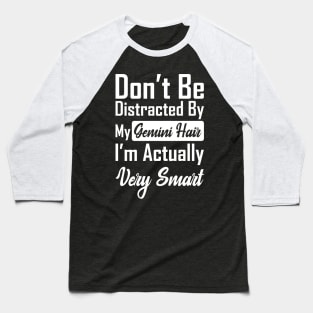 Don't Be Distracted By My Gemini Hair Baseball T-Shirt